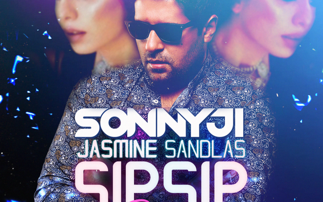 Jasmine Sandlas – Sip Sip (SonnyJi House Remix)